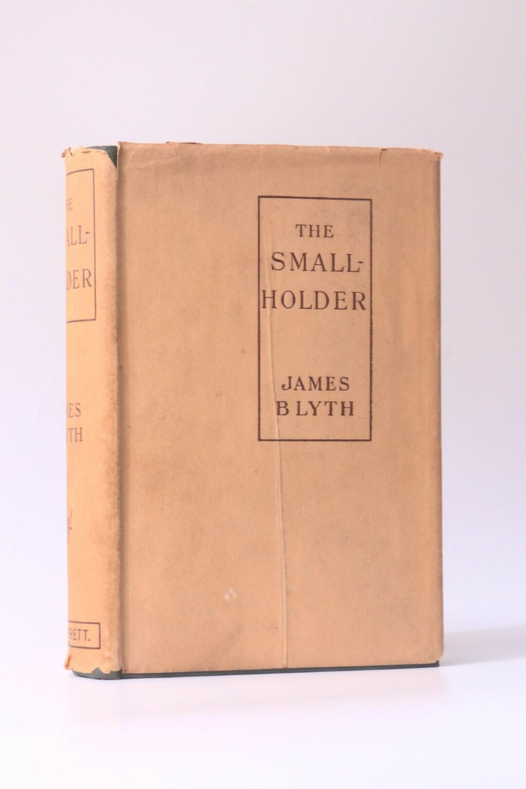 James Blyth - The Smallholder - Everett & Co., 1908, First Edition.