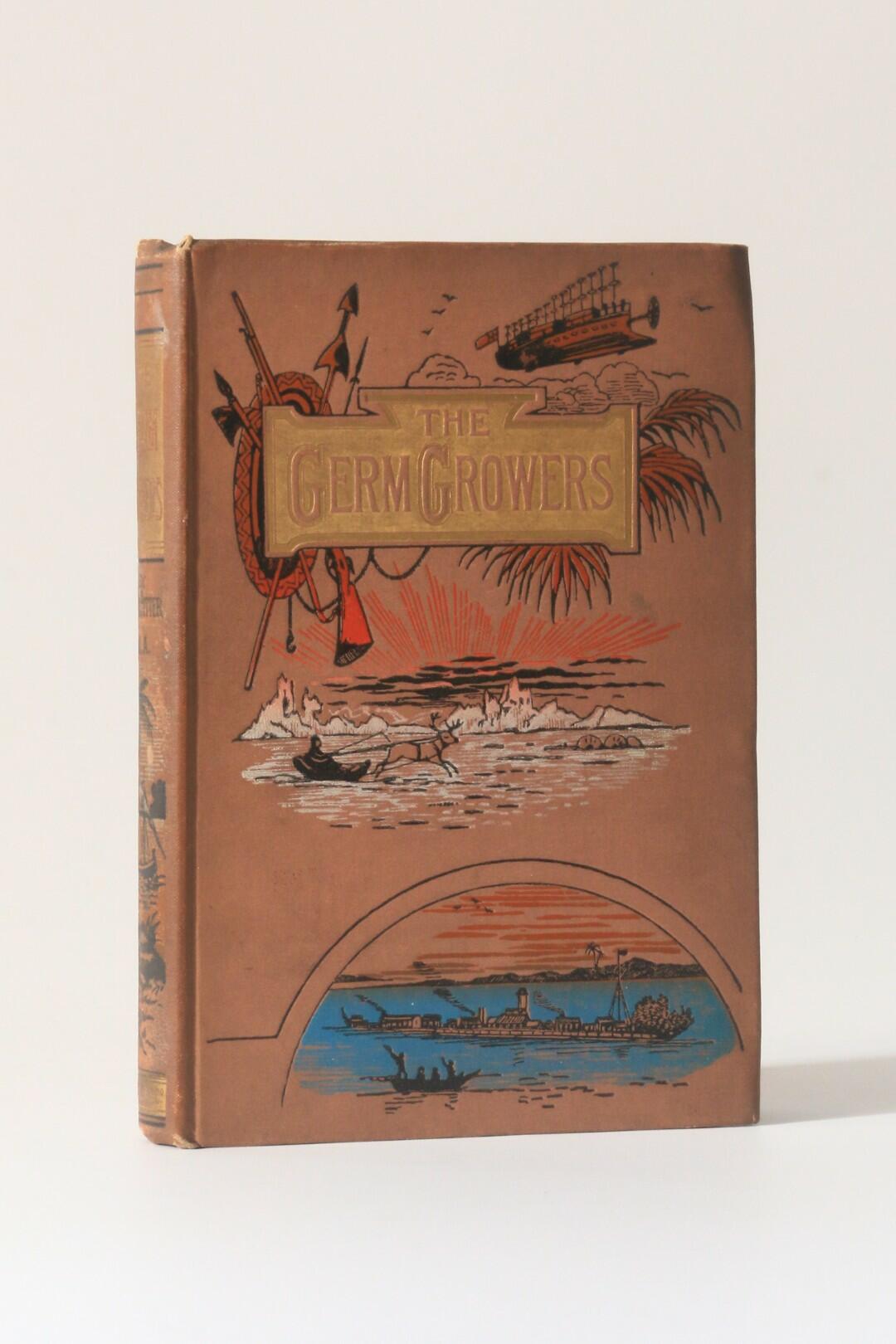 Robert Potter - The Germ Growers: The Strange Adventures of Robert Easterley and John Wilbraham - Hutchinson & Co., 1892, First Edition.
