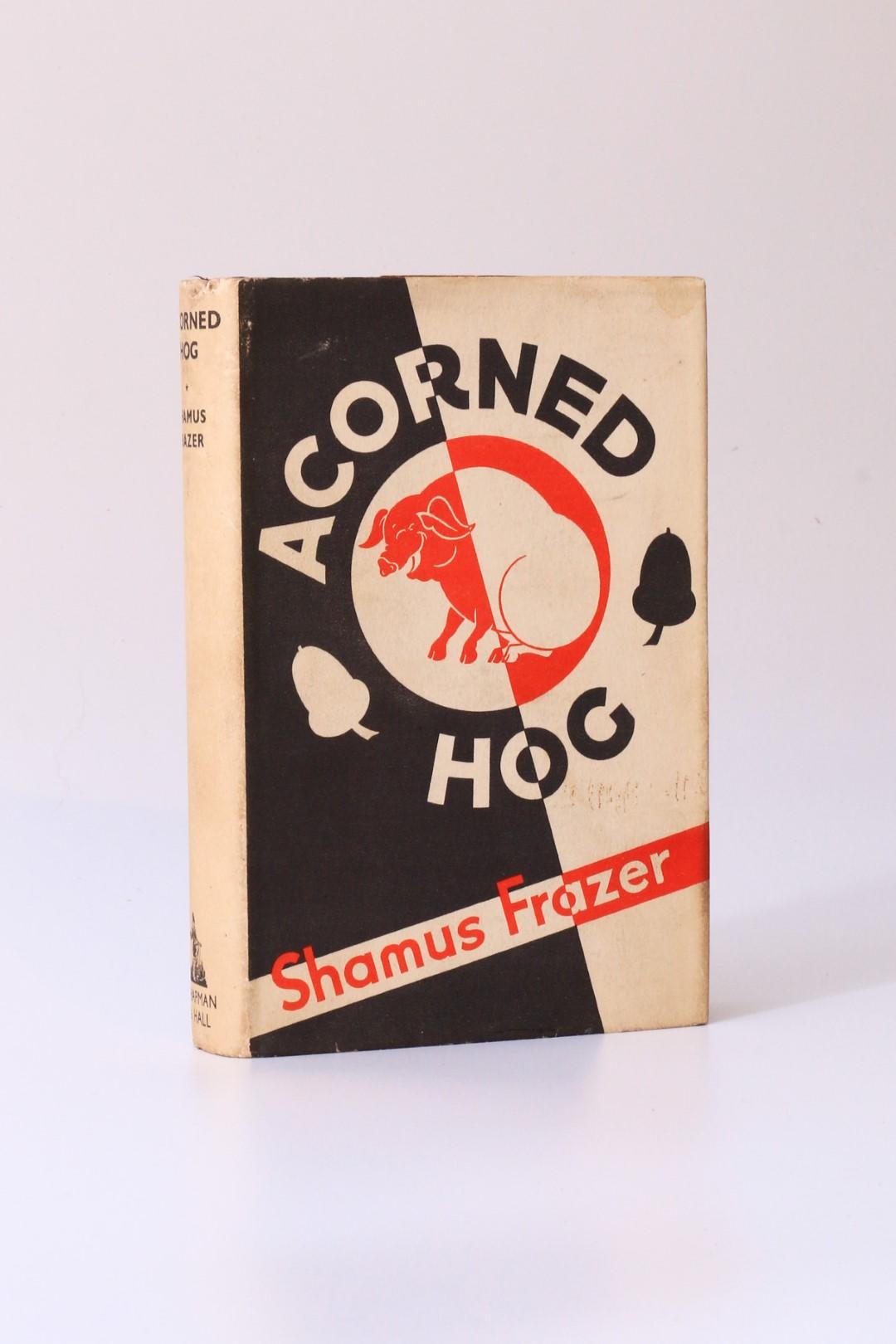Shamus Frazer - Acorned Hog - Chapman & Hall, 1933, Signed First Edition.