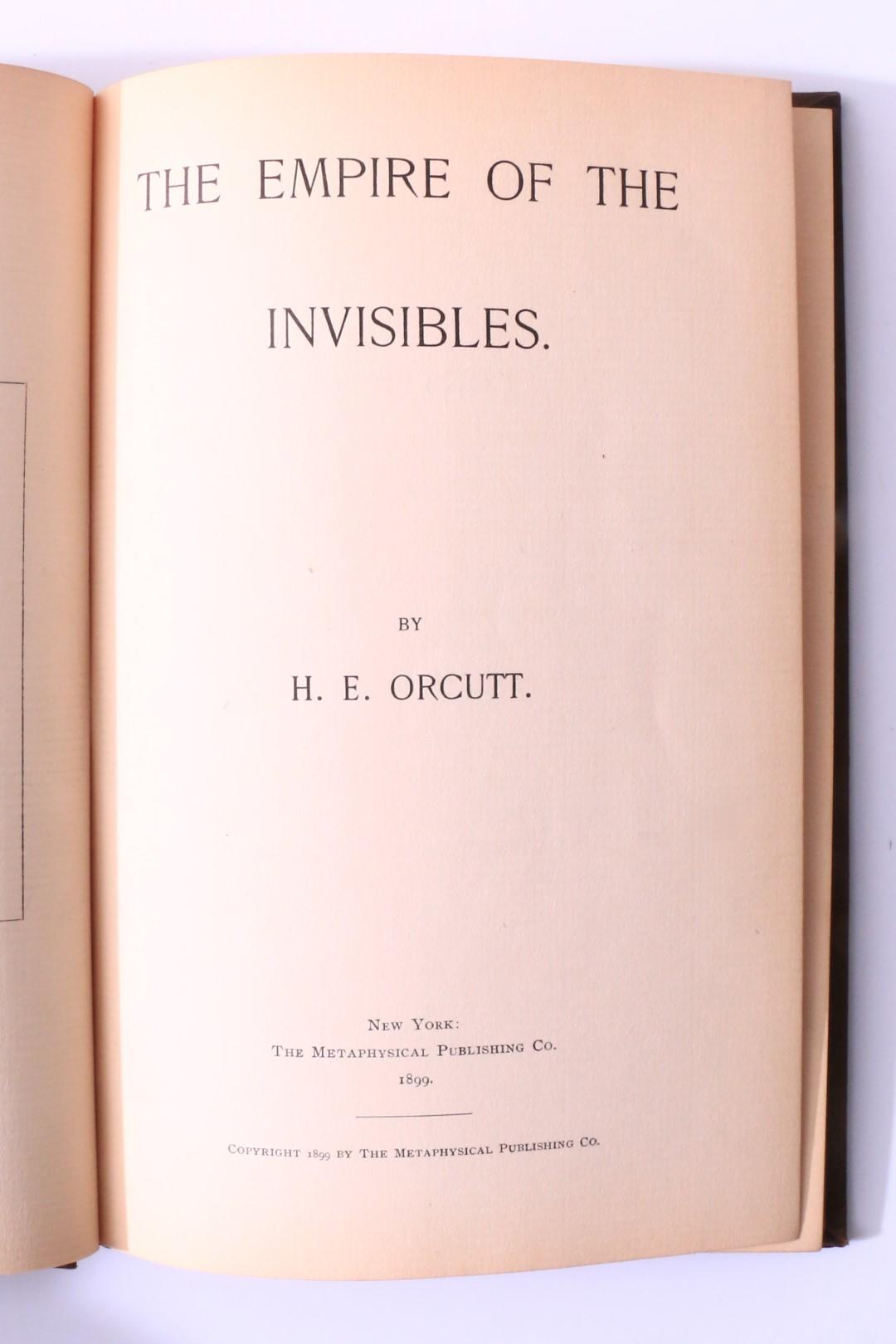 H.E. Orcutt - The Empire of the Invisibles - The Metaphysical Publishing Co., 1899, First Edition.