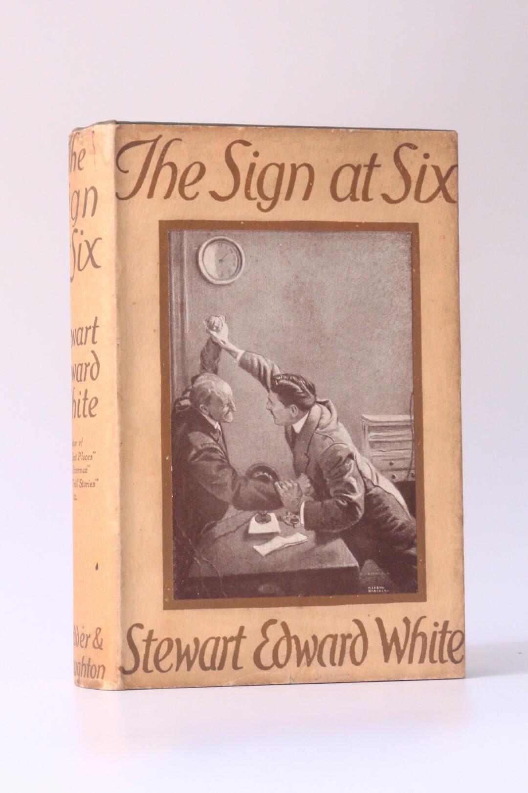 Stewart Edward White - The Sign at Six - Hodder & Stoughton, n.d. [1912], First Edition.