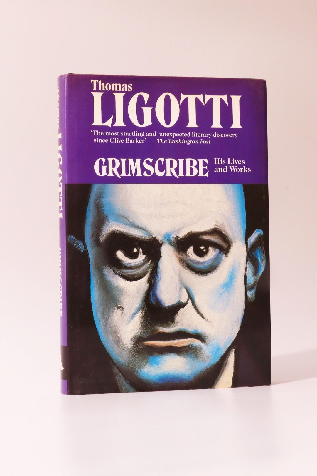 Thomas Ligotti - Grimscribe: His Lives and Works - Robinson Publishing, 1991, First Edition.
