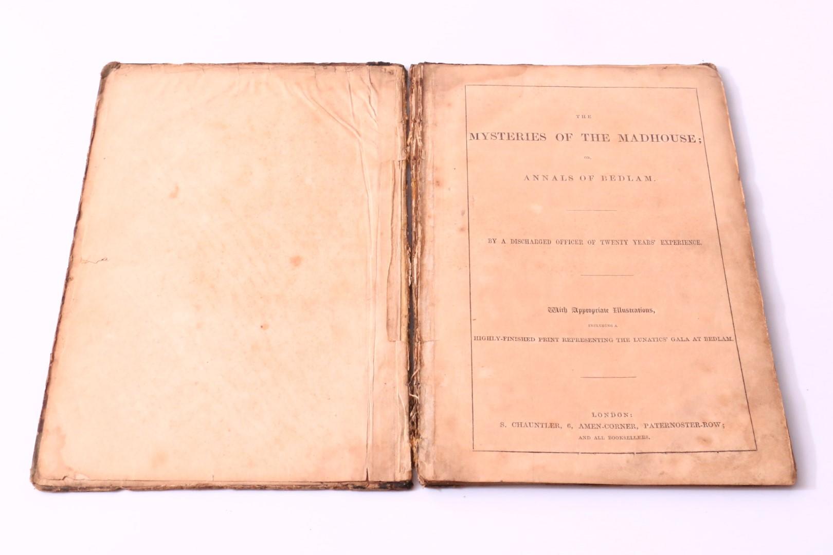 Anonymous - The Mysteries of the Madhouse; Or, Annals of Bedlam. By a Discharged Officer of Twenty Years' Experience - S. Chauntler, n.d. [1847], First Edition.