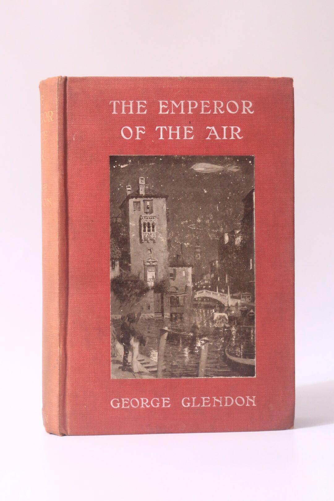 George Glendon - The Emperor of the Air - Methuen, 1910, First Edition.