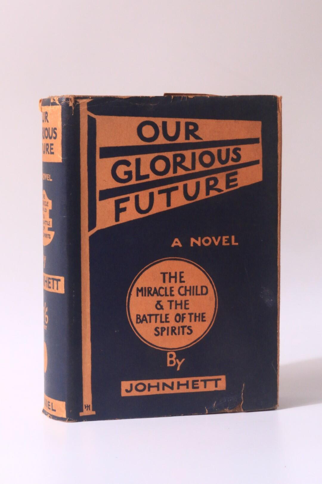 John Hett - Our Glorious Future - C.W. Daniel, 1931, First Edition.