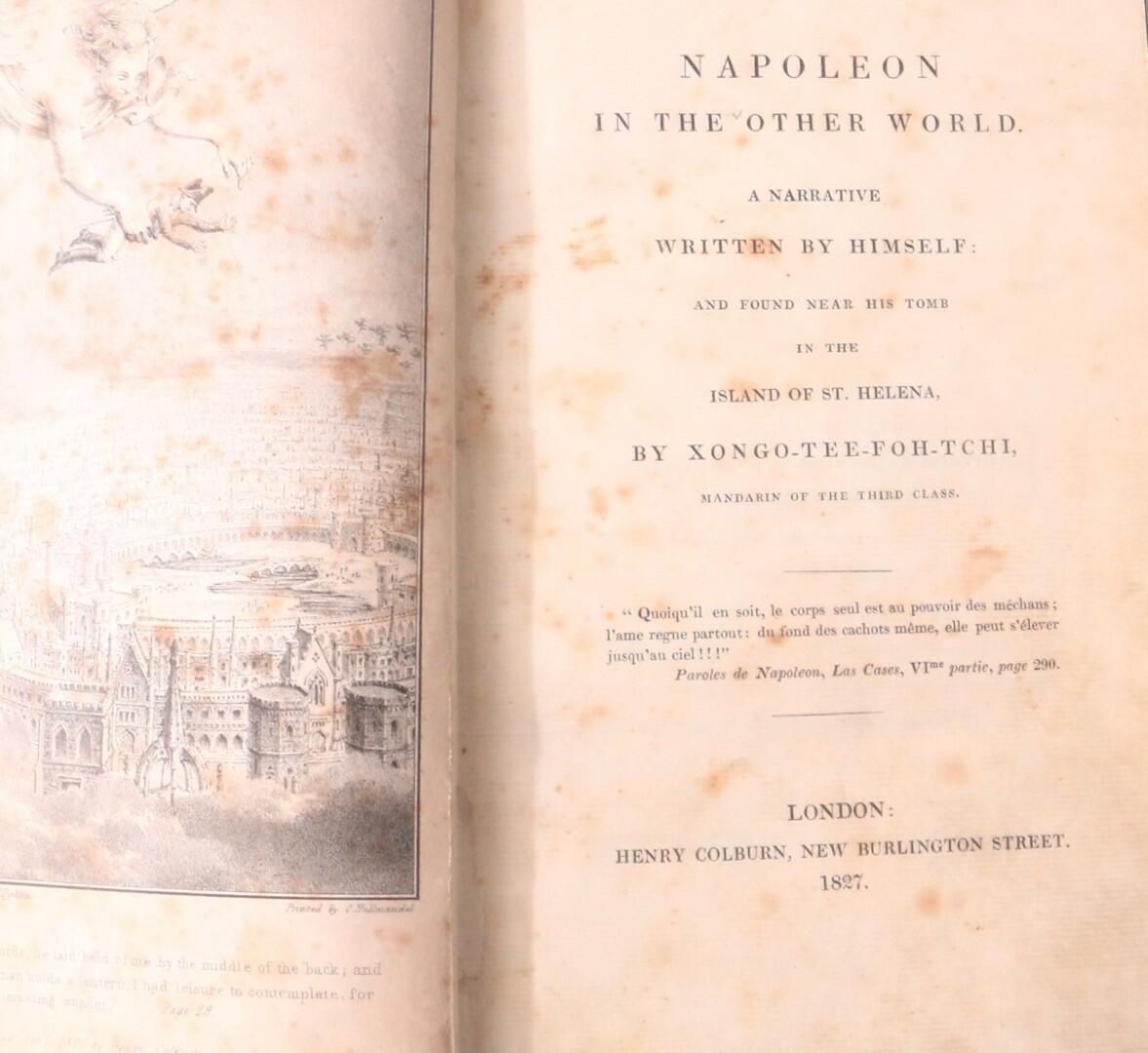 Xongo-Tee-Foh-Tchi - Napoleon in the Other World: A Narrative Written by Himself: And Found near his Tomb in the Island of St Helena - Henry Colbun, 1827, First Edition.