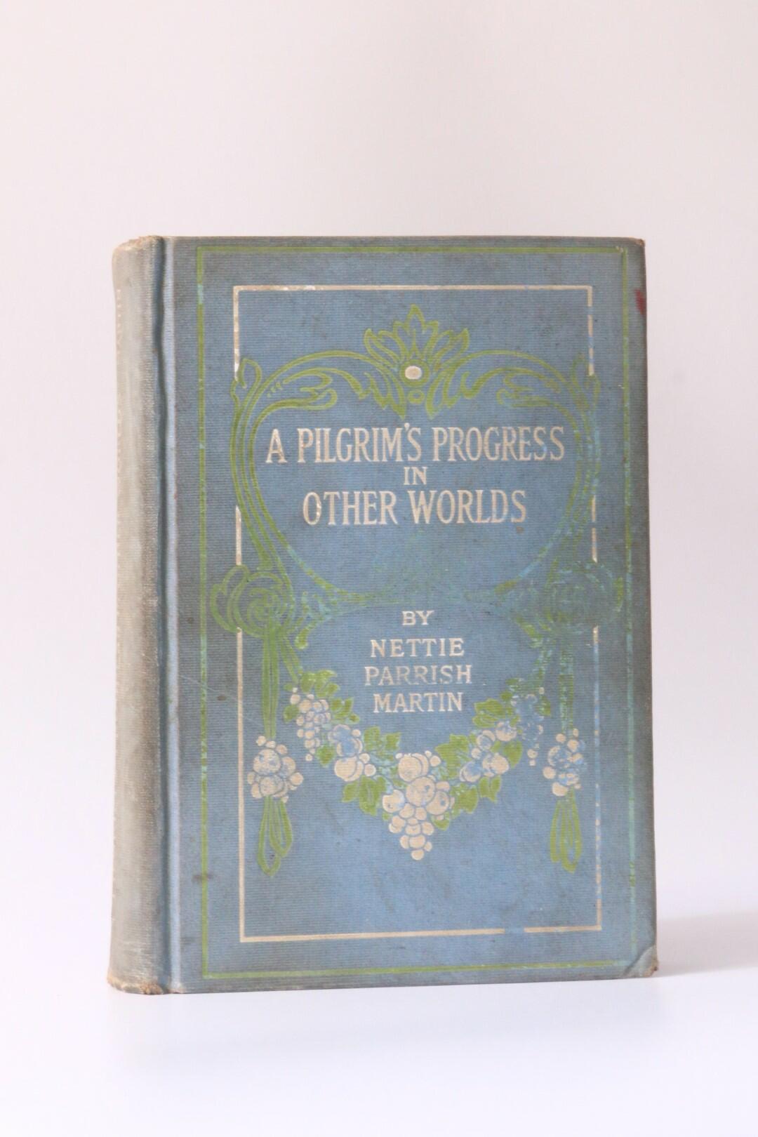 Nettie Parrish Martin - A Pilgrim's Progress in Other Worlds - Mayhew Publishing Company, 1908, First Edition.