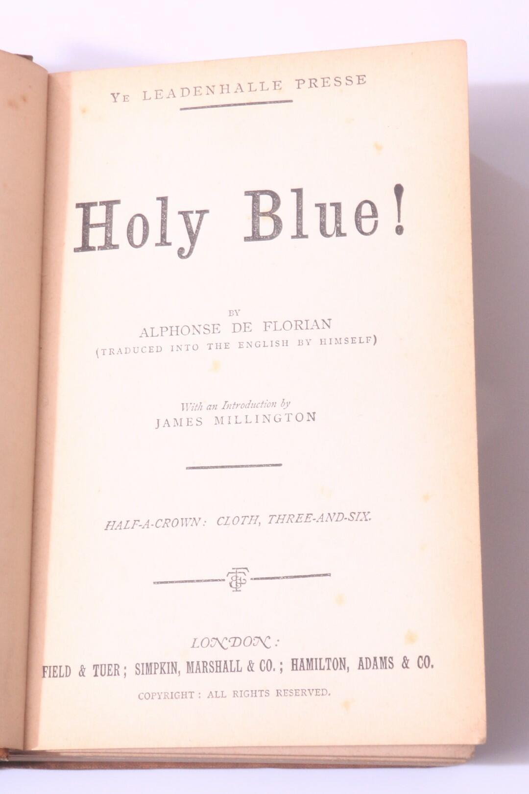 Alphonse de Florian - Holy Blue! - Ye Leadenhalle Presse; Field & Tuer, Simpkin Marshall, Hamilton Adams, nd [1884], First Edition.