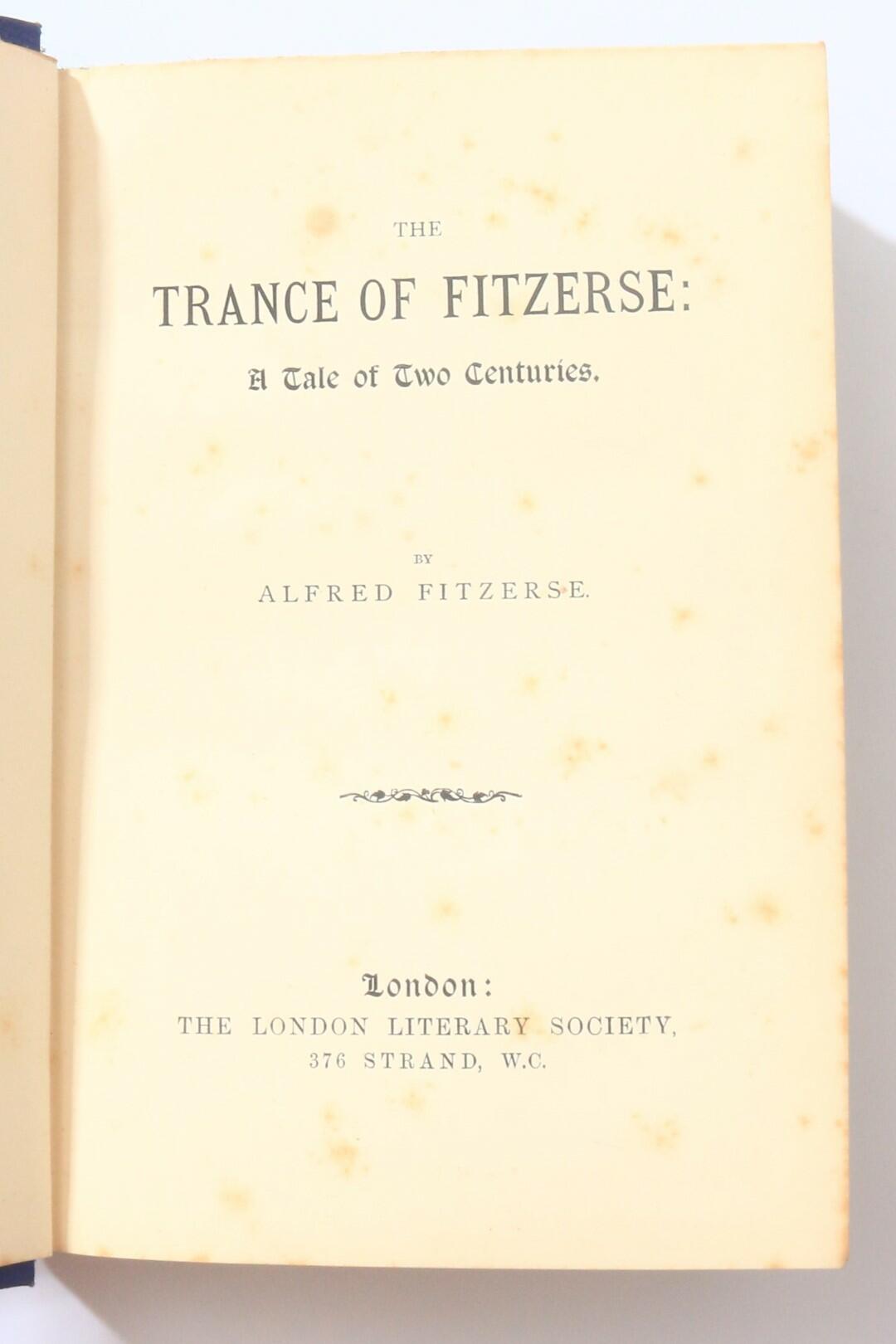 Alfred Fitzerse - The Trance of Fitzerse: A Tale of Two Centuries - The London Literary Society, nd [1888], First Edition.