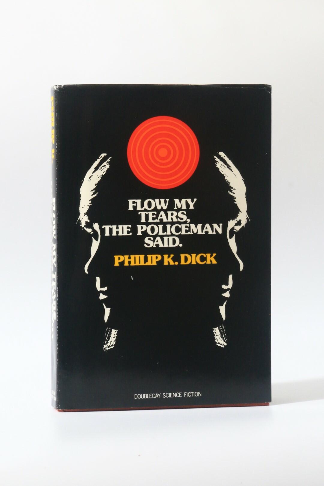 Philip K. Dick - Flow My Tears, The Policeman Said - Doubleday, 1974, First Edition.