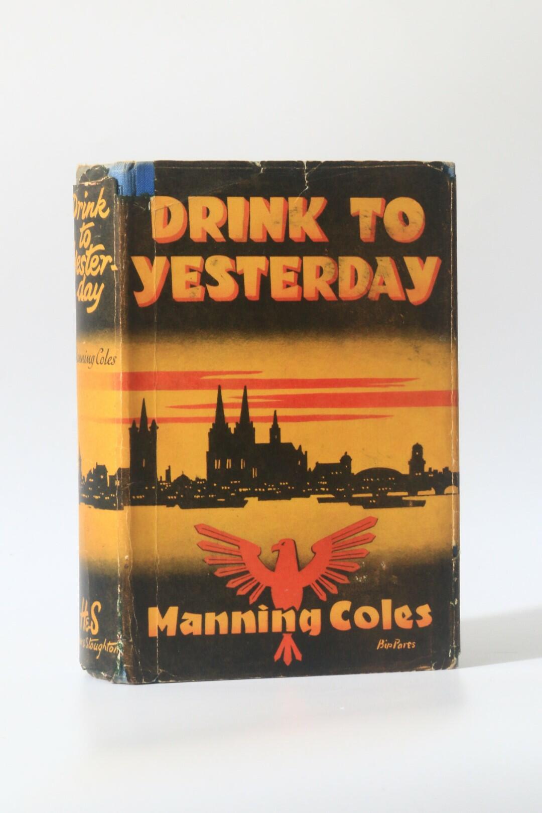Manning Coles - Drink to Yesterday - Hodder & Stoughton, 1940, First Edition.