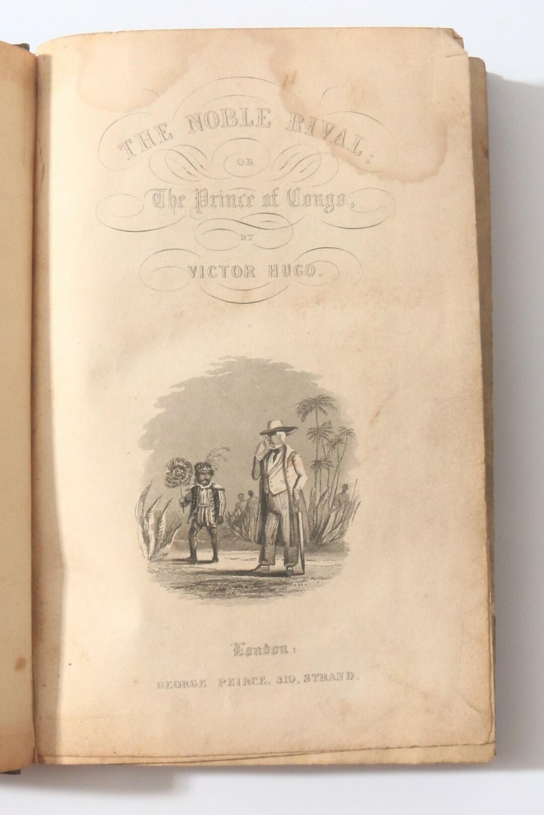 Victor Hugo - The Noble Rival, or The Prince of Congo [bound with] Hans of Iceland; or, The Demon Dwarf - George Peirce, nd [~1845], First Thus.