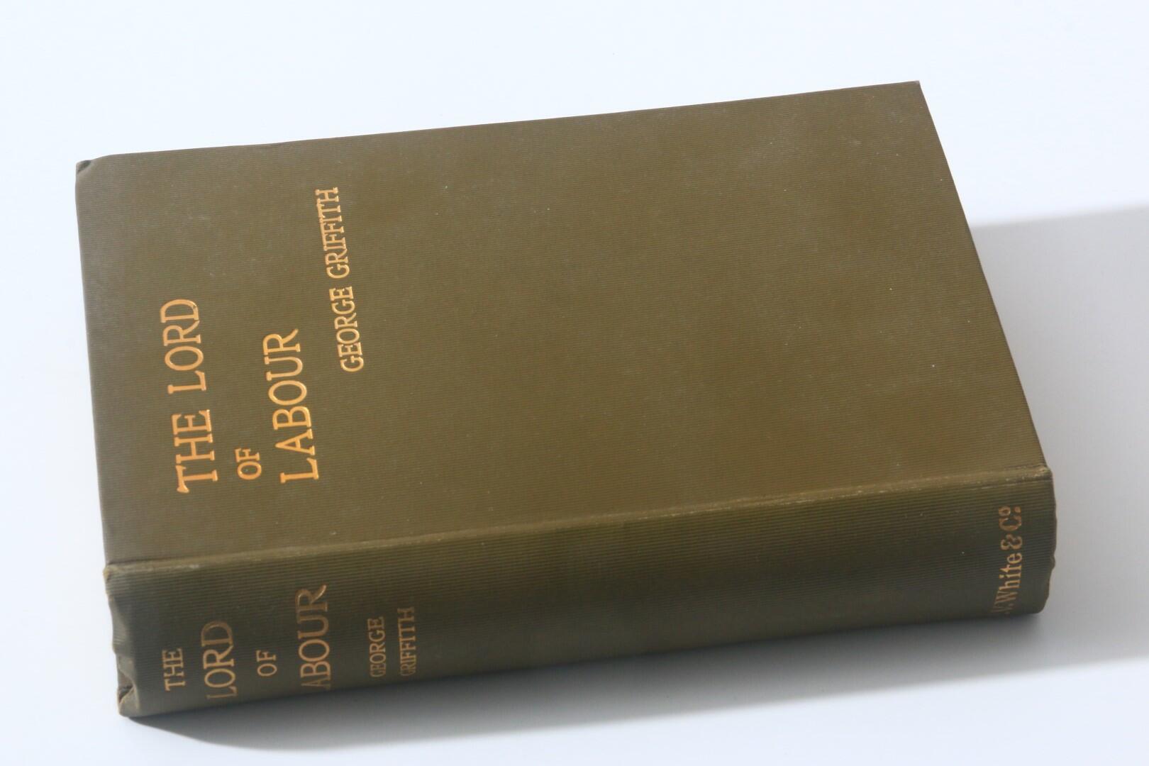 George Griffith - The Lord of Labour - E.V. White, 1911, First Edition.