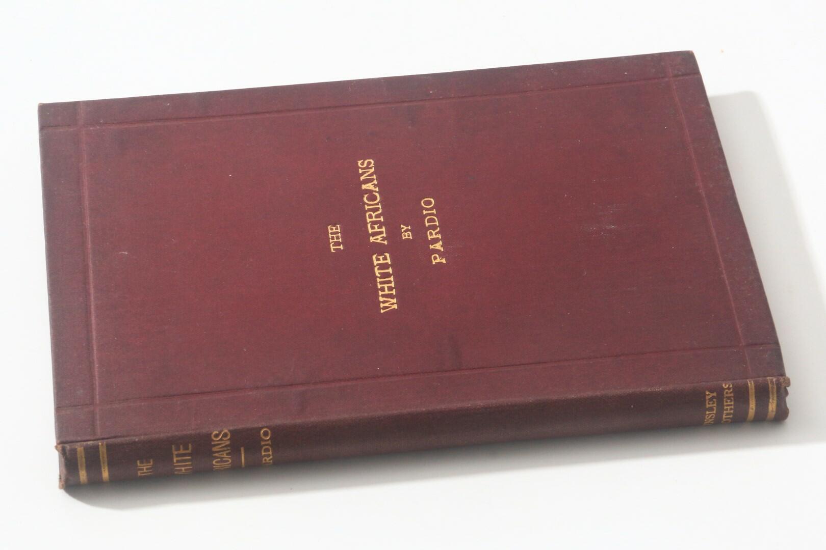 Pardio [John-Nott Pyke-Nott] - The White Africans - Tinsley Brothers, 1879, First Edition.