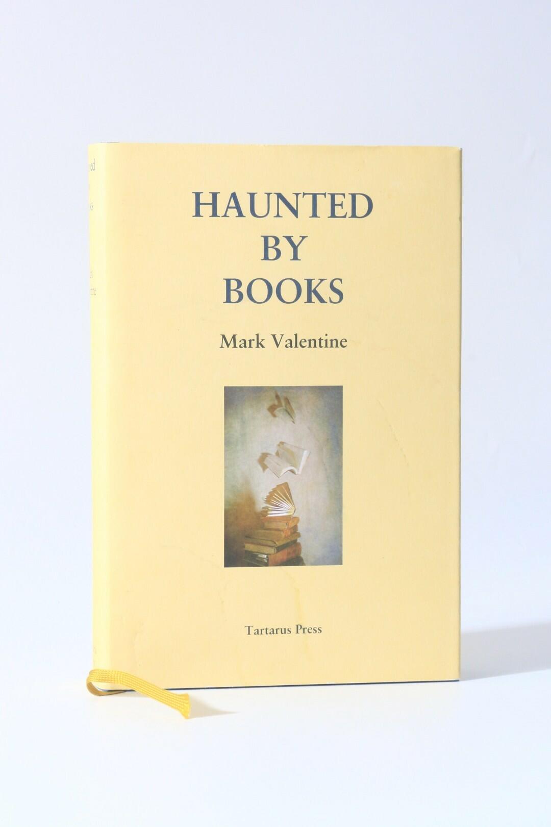 Mark Valentine - Haunted by Books - Tartarus Press, 2015, Signed Limited Edition.