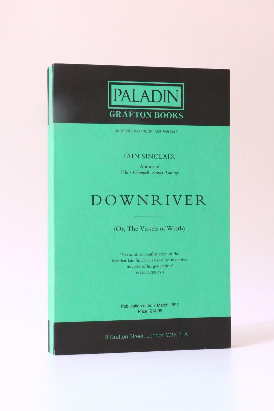 Iain Sinclair - Downriver (Or, The Vessels of Wrath) - Grafton, 1991, Proof.
