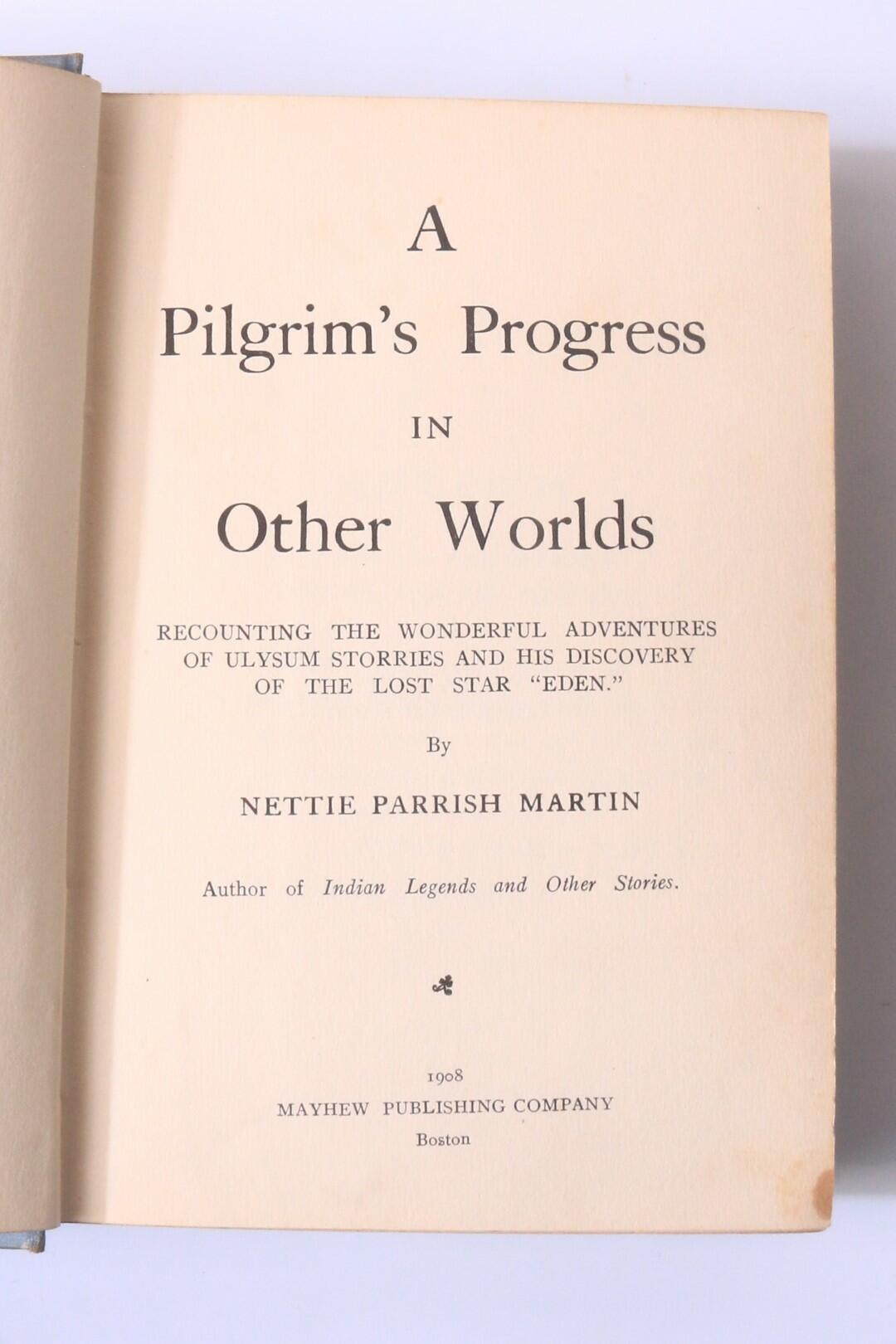 Nettie Parrish Martin - A Pilgrim's Progress in Other Worlds - Mayhew Publishing Company, 1908, First Edition.