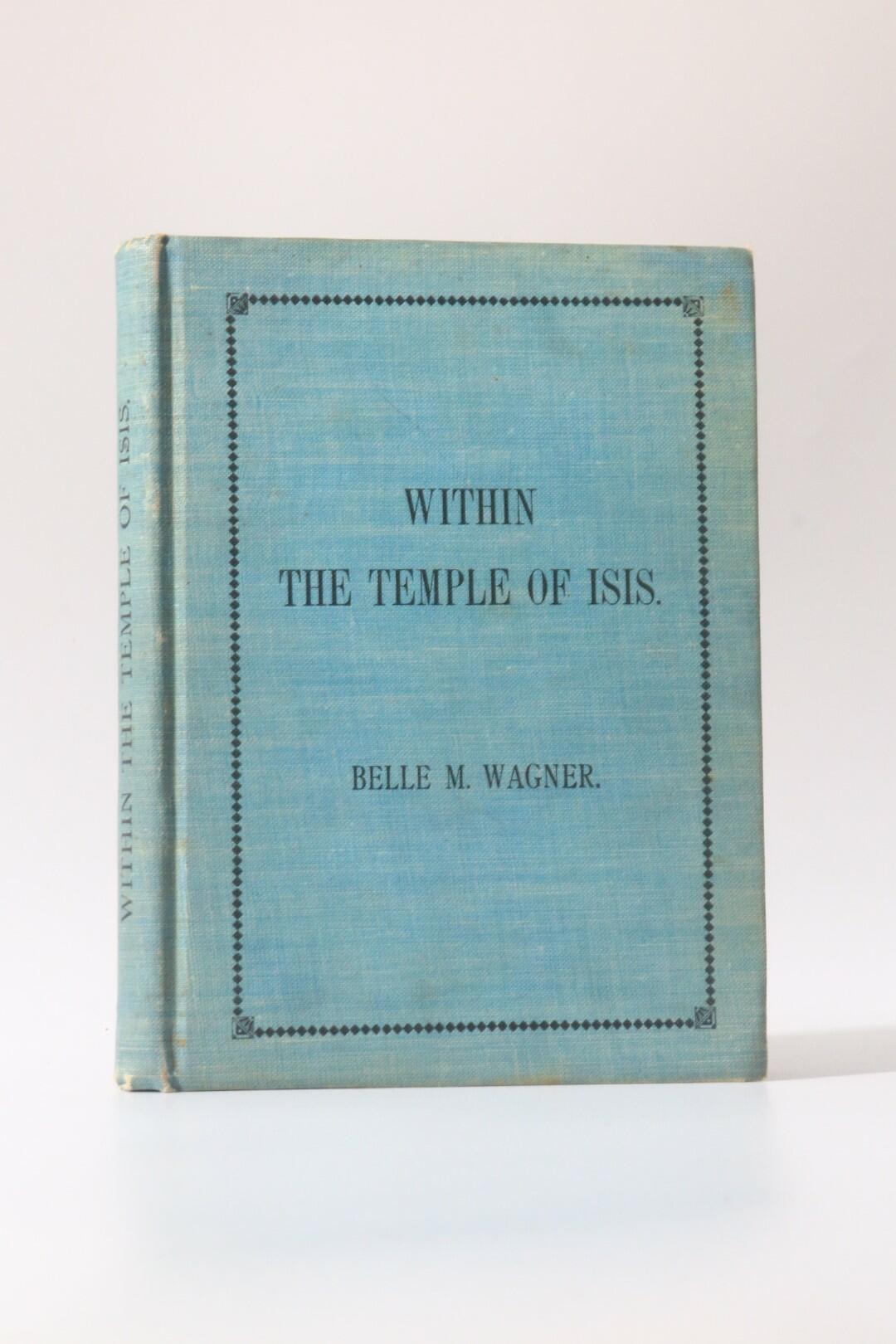 Belle M. Wagner - Within the Temple of Isis - Astro-Philosophical Publishing, 1899, First Edition.