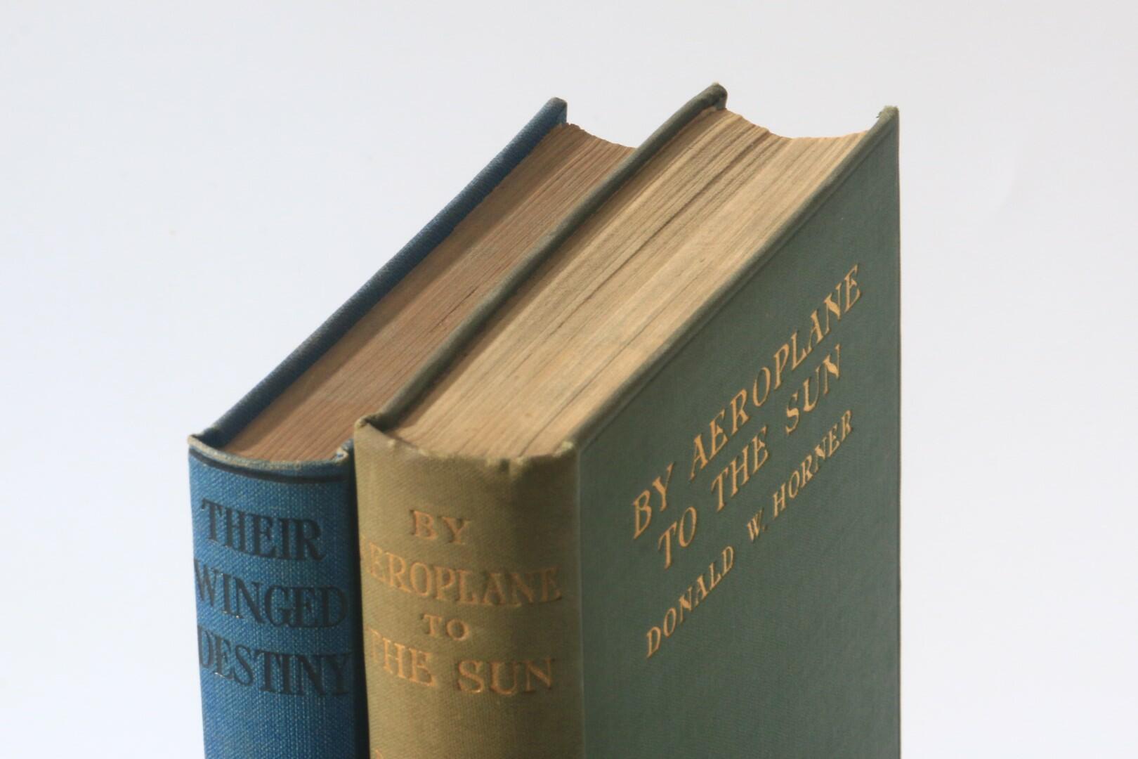 Donald W. Horner - By Aeroplane to the Sun w/ Their Winged Destiny - Century Press & Simpkin, Marshall, Hamilton, Kent & Co., 1910 and 1912, First Edition.