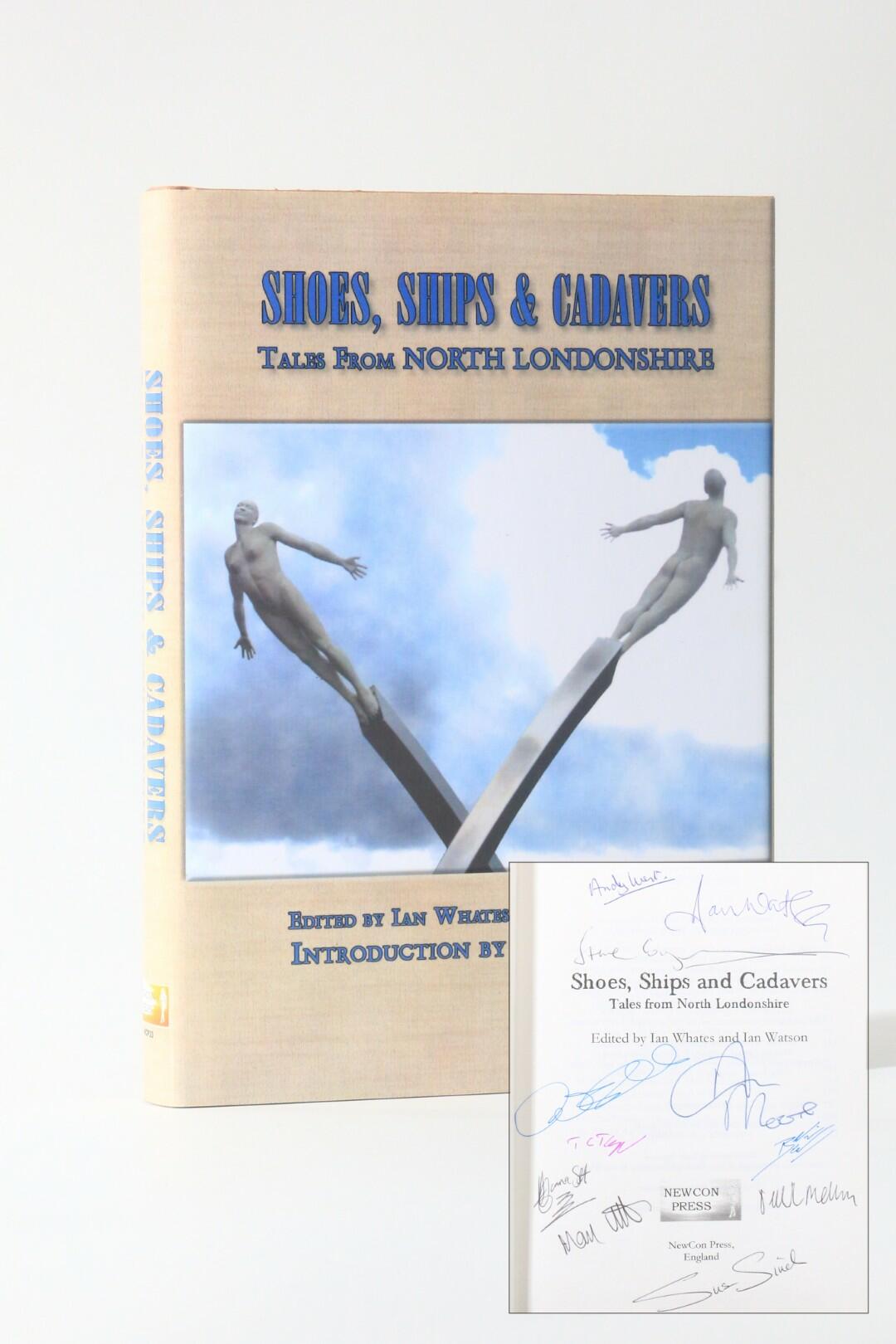 Ian Whates and Ian Watson [eds.] - Shoes, Ships & Cadavers: Tales from North Londonshire - NewCon Press, 2010, Signed Limited Edition.