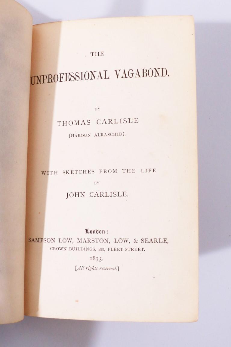 Thomas Carlisle (Haroun Al-Raschid) - The Unprofessional Vagabond - Sampson, Low, Marston, Low & Searle, 1873, First Edition.