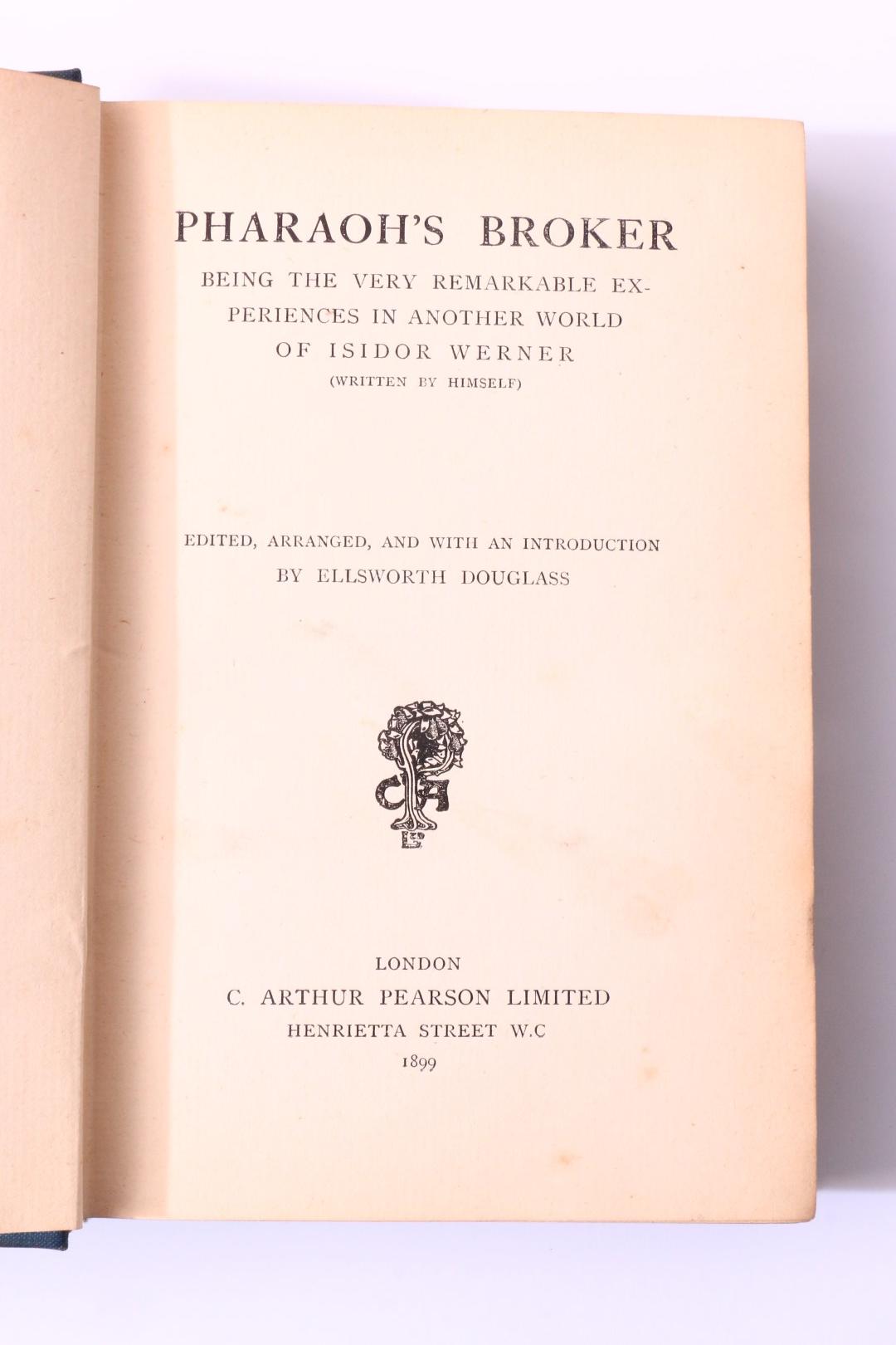 Ellsworth Douglass - Pharaoh's Broker. Being the very remarkable experiences in another world of Isidor Werner - Arthur Pearson, 1899, First Edition.