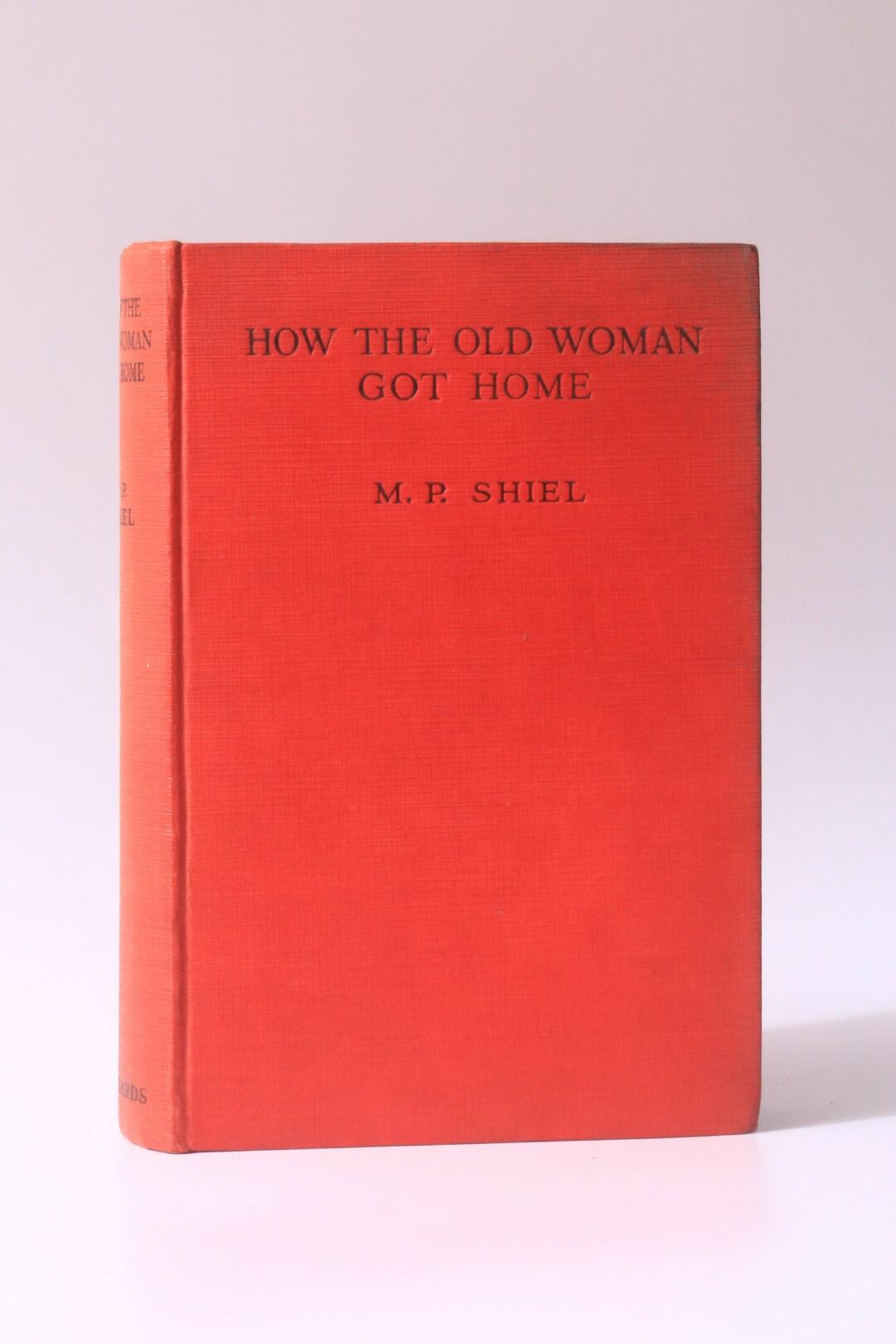 M.P. Shiel - How the Old Woman Got Home - The Richards Press, 1927, First Edition.