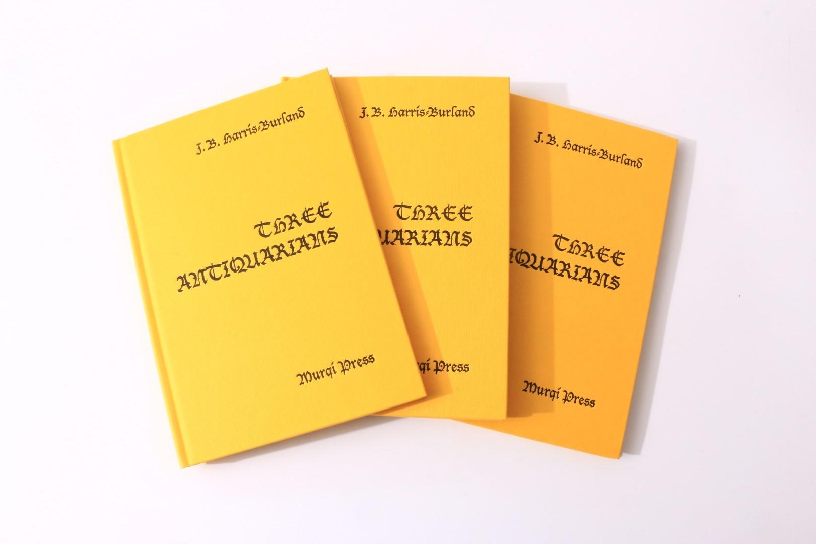 J.B. Harris-Burland - Three Antiquarians - Murqi Press, 1999, Limited Edition.