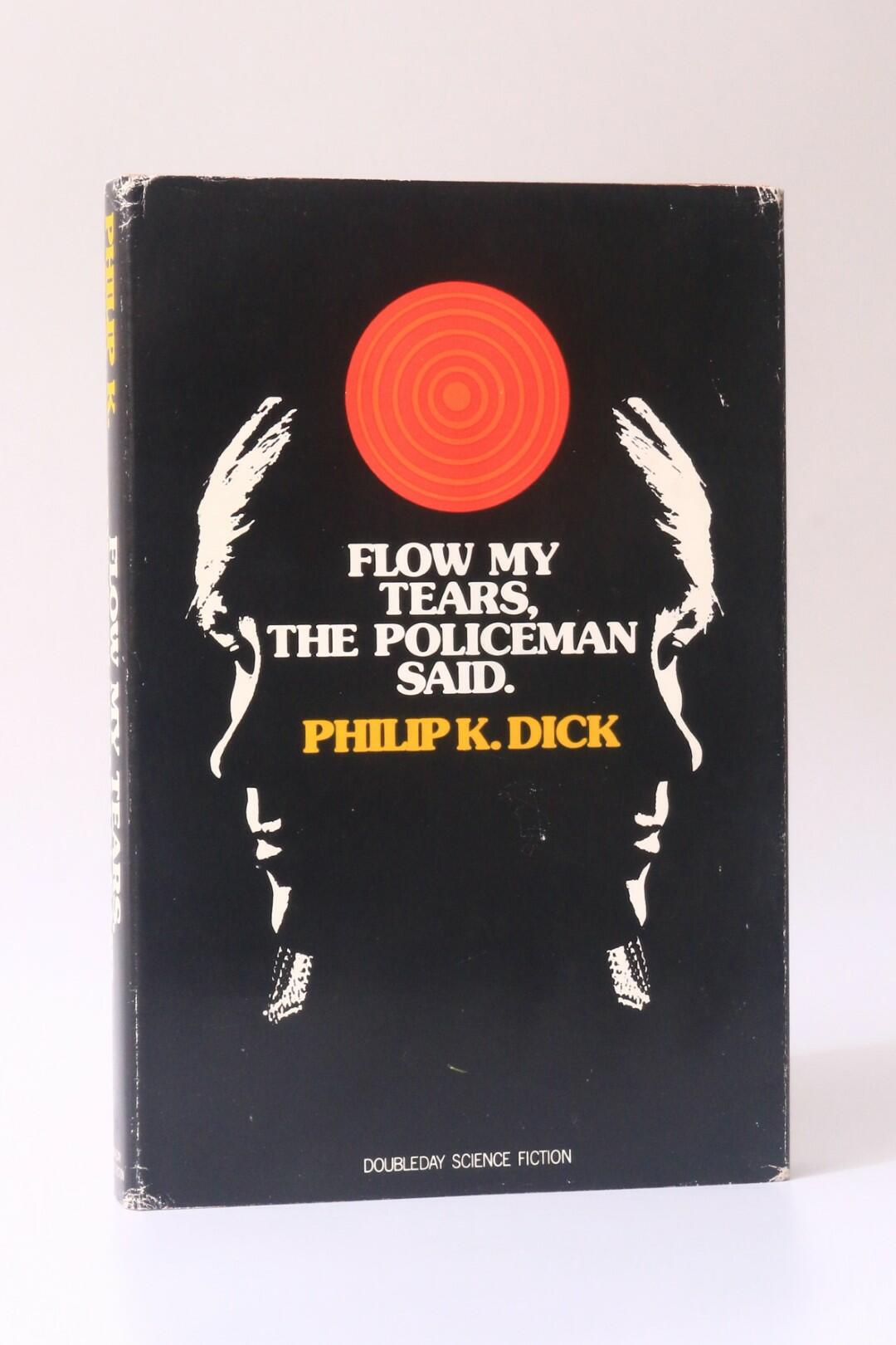 Philip K. Dick - Flow My Tears, The Policeman Said - Doubleday, 1974, First Edition.