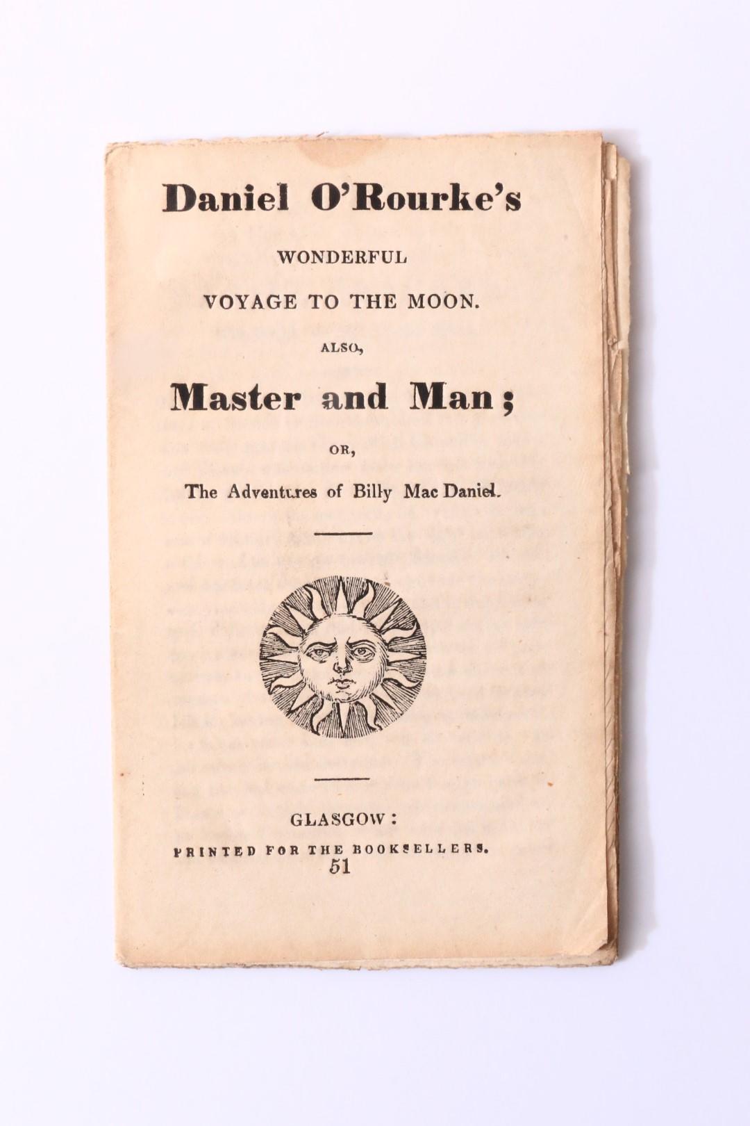 Anonymous [William Maginn] - Daniel O'Rourke's Wonderful Voyage to the Moon. Also, Master and Man; or, The Adventures of Billy MacDaniel - No Publisher, n.d. [c1840], First Edition.