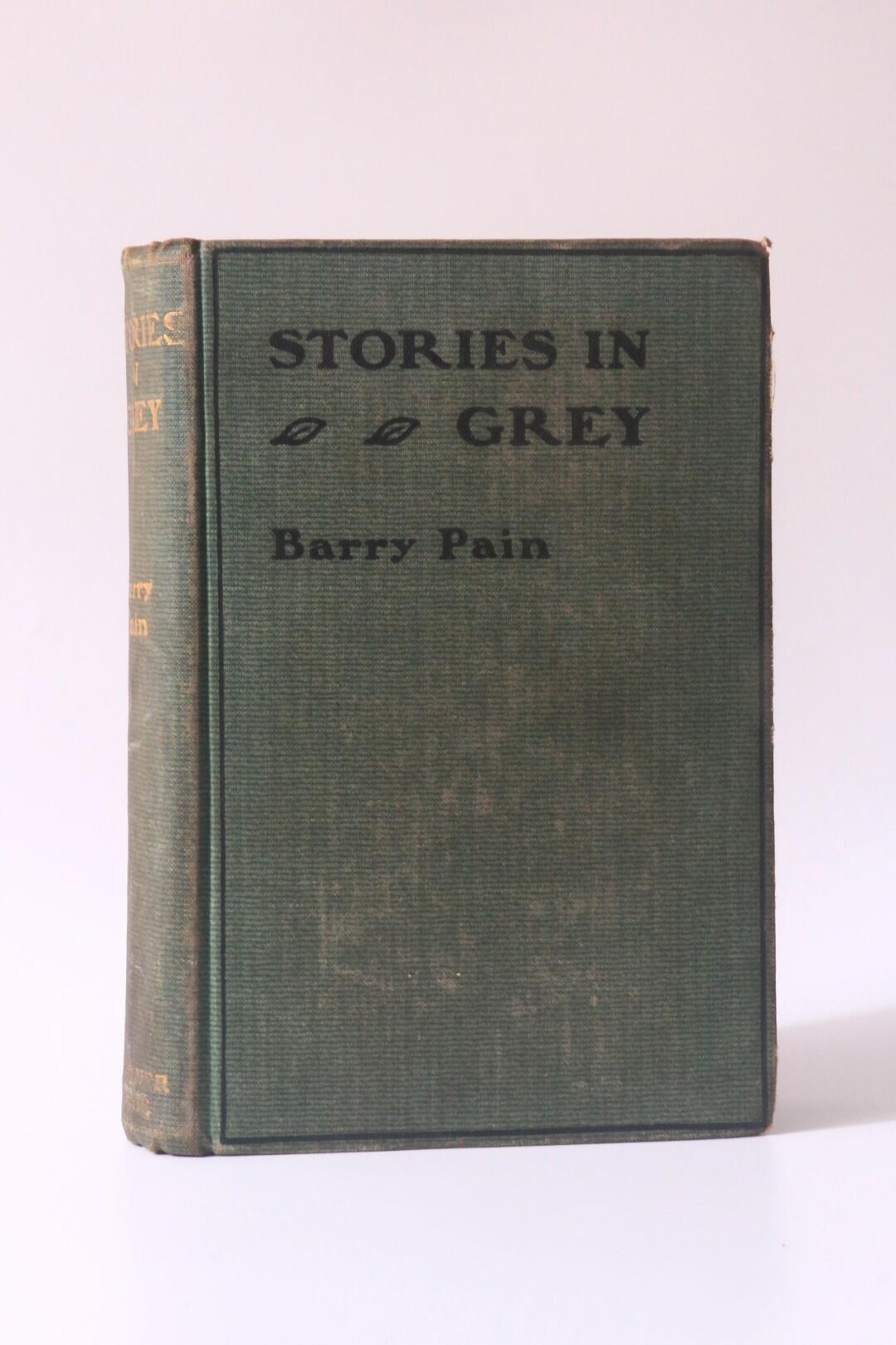 Barry Pain - Stories in Grey - T. Werner Laurie, 1911, First Edition.