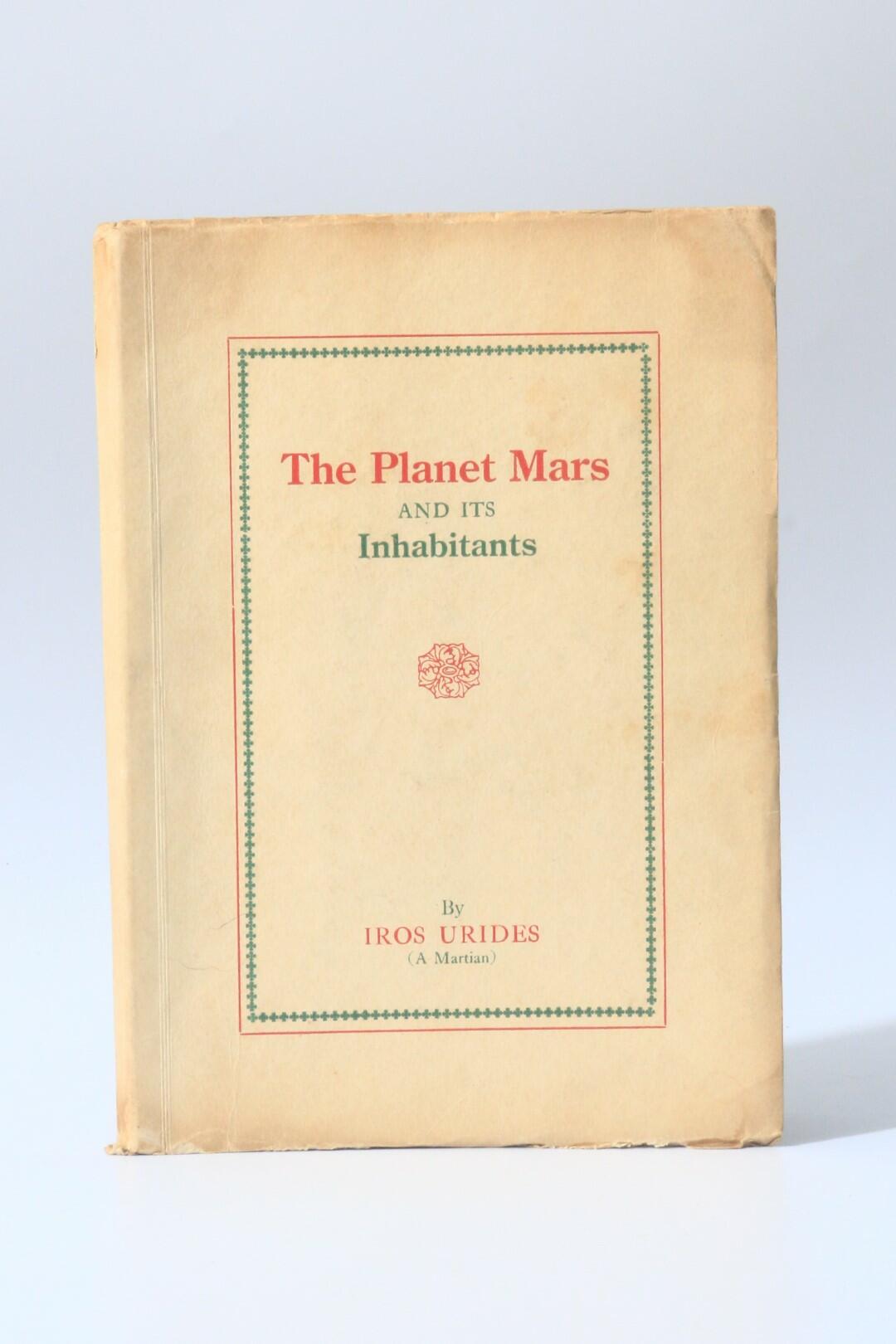 Iros Urides, A Martian [ed. J.L. Kennon] - The Planet Mars and its Inhabitants: A Psychic Revelation - Mabel J. McKean, 1922, First Edition.