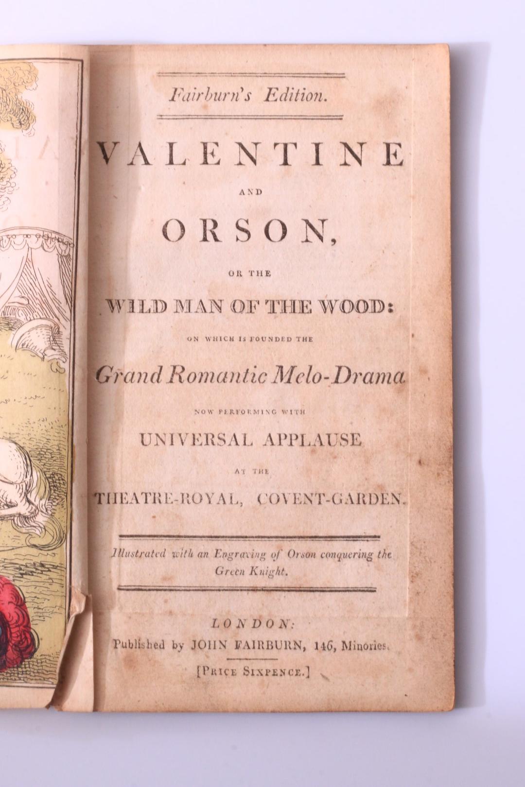 Anonymous - The History of Valentine and Orson : or the Wild Man of the Wood. - John Fairburn, n.d. [c1817?], Later Edition.