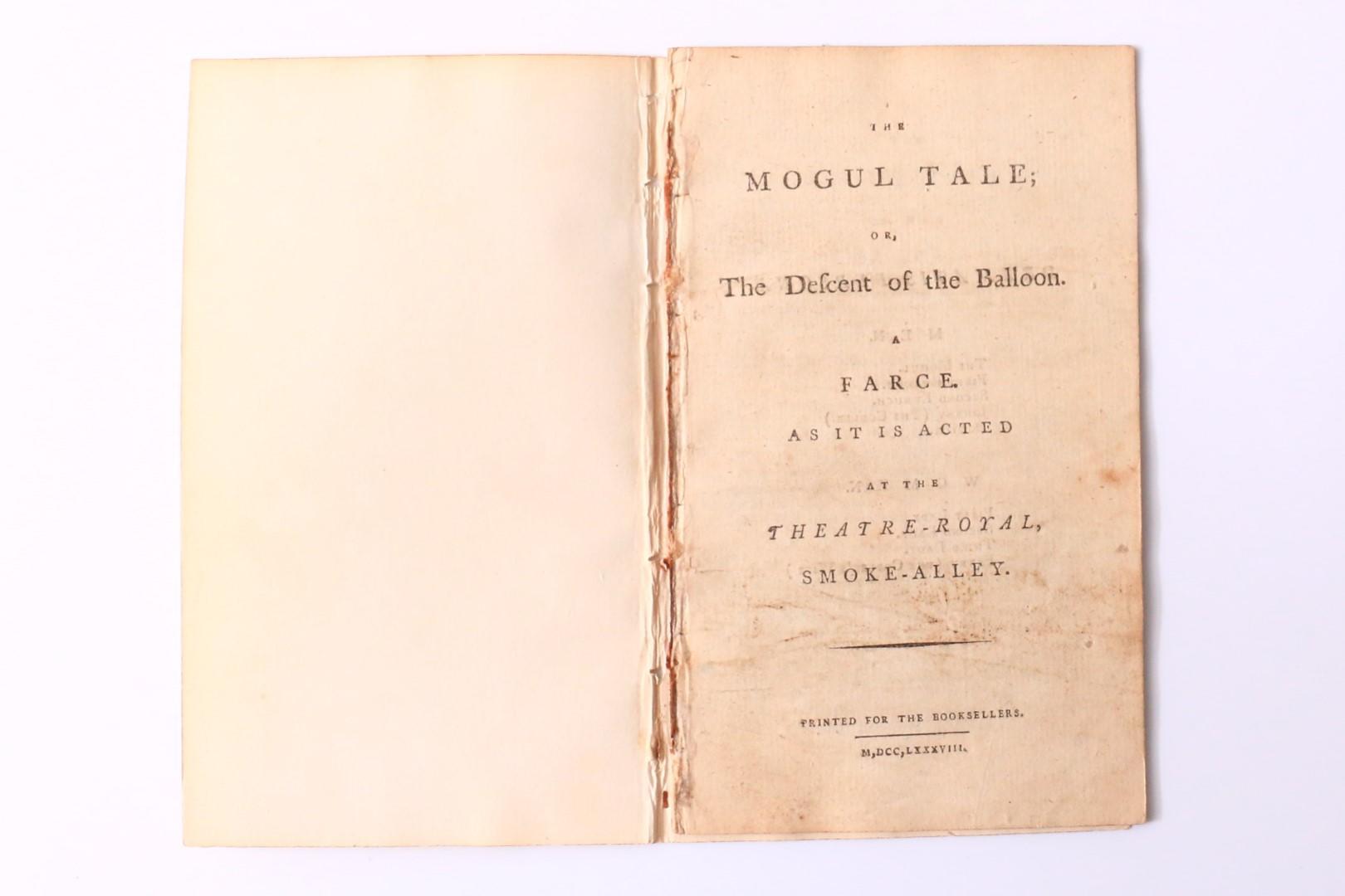 Anonymous [Elizabeth Inchbald] - The Mogul Tale; or, The Descent of the Balloon. A Farce as it is Acted at the Theatre-Royal, Smoke-Alley - No Publisher, 1788, First Edition.
