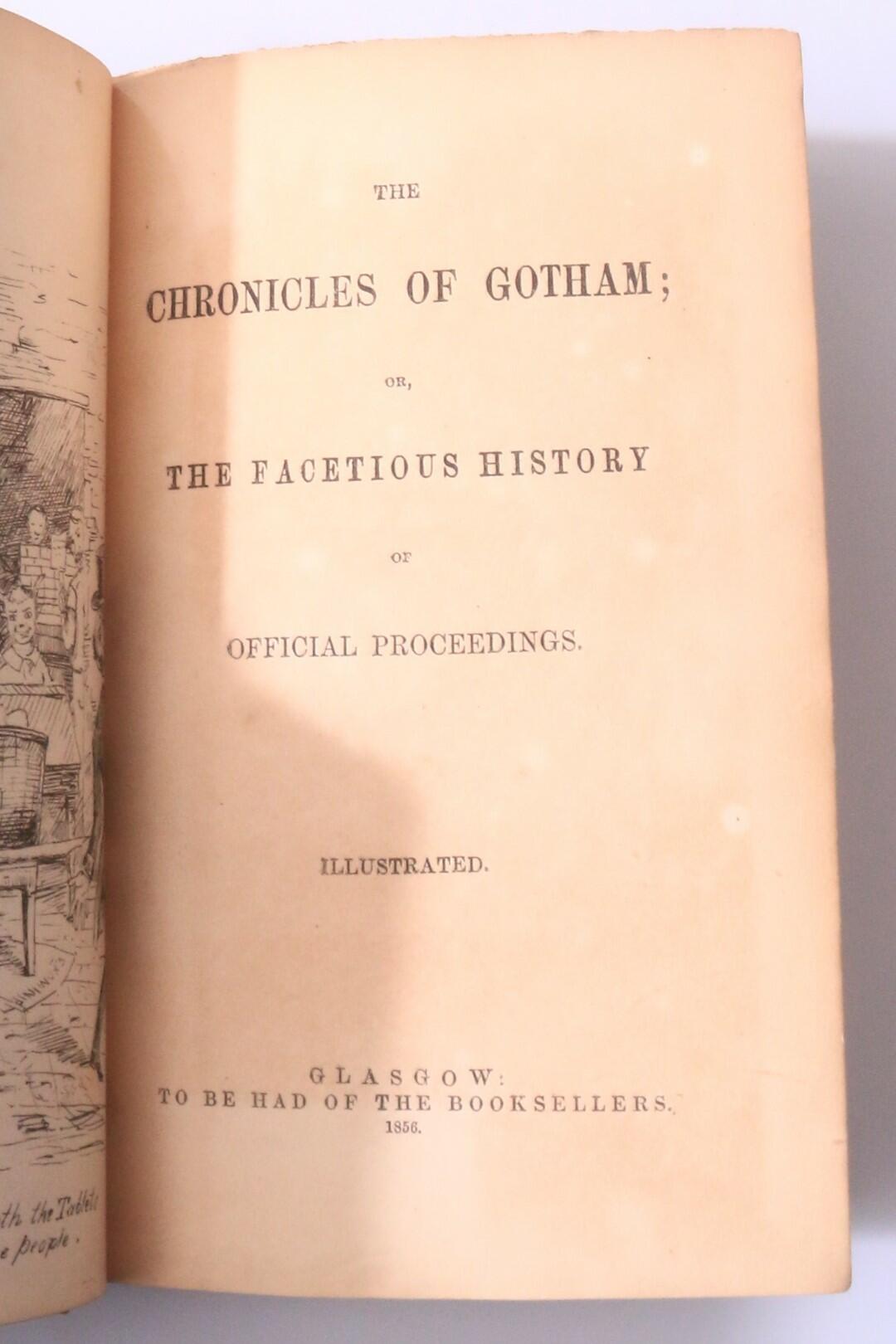 Anonymous [John Smith] - Chronicles of Gotham, or, The Facetious History of Official Proceedings - No Publisher, 1856, First Edition.