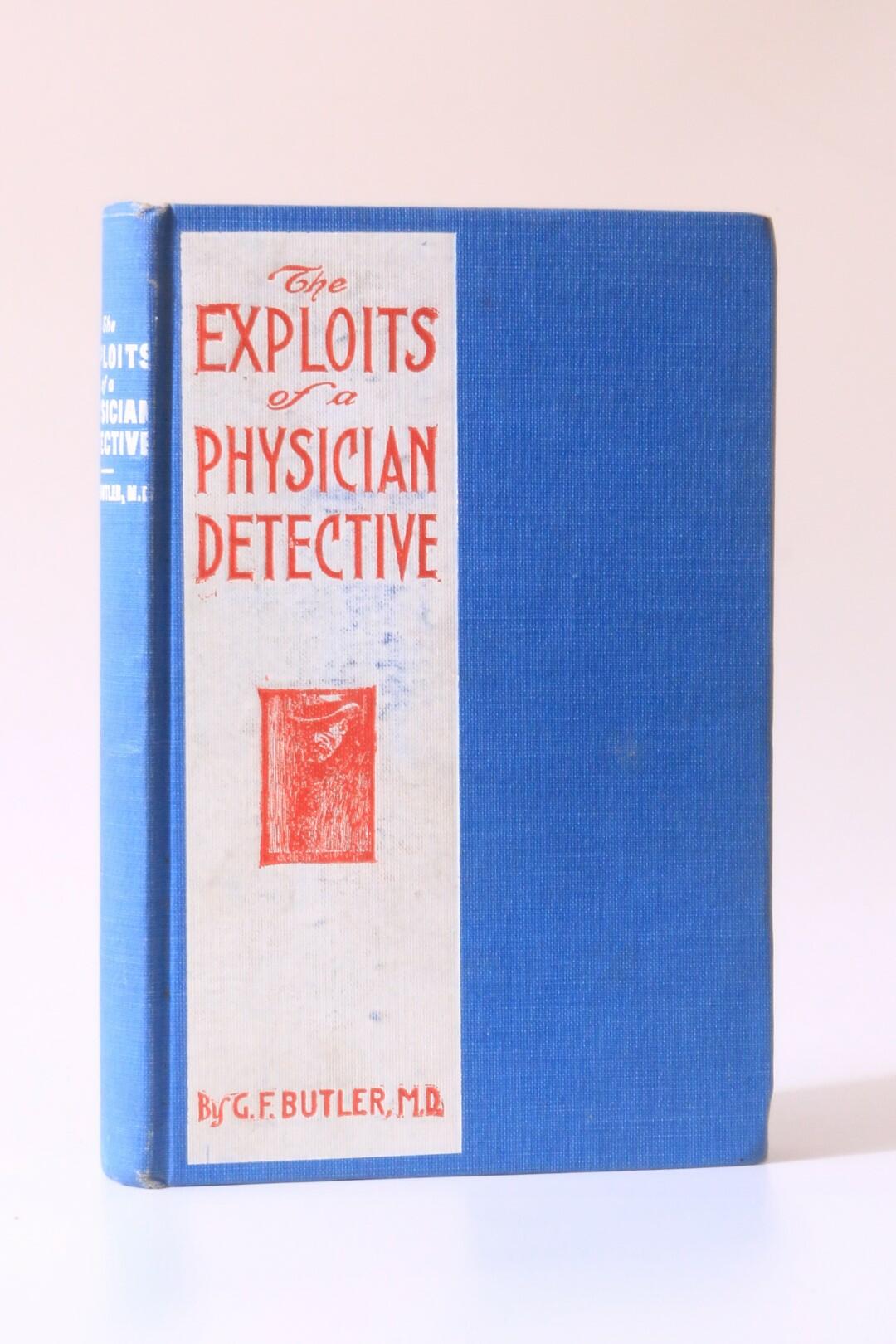G.F. Butler - The Exploits of a Physician Detective - Clinic Publishing, 1908, First Edition.