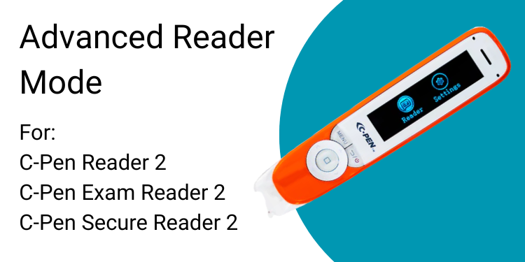 Advanced Reader Mode For:  C-Pen Reader 2 C-Pen Exam Reader 2  C-Pen Secure Reader 2