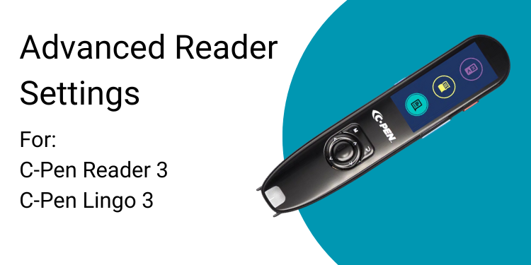 Advanced Reader Settings For:  C-Pen Reader 3 C-Pen Lingo 3