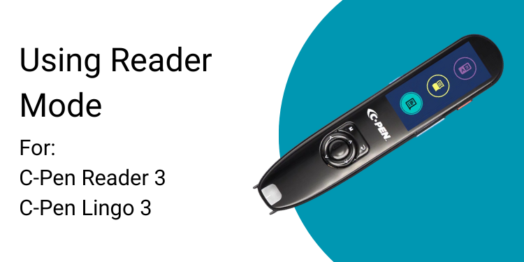 Using Reader  Mode For:  C-Pen Reader 3 C-Pen Lingo 3