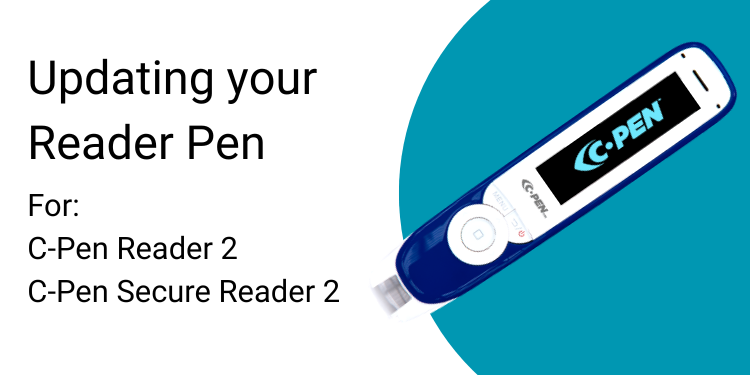 Updating your Reader Pen For:  C-Pen Reader 2 C-Pen Secure Reader 2