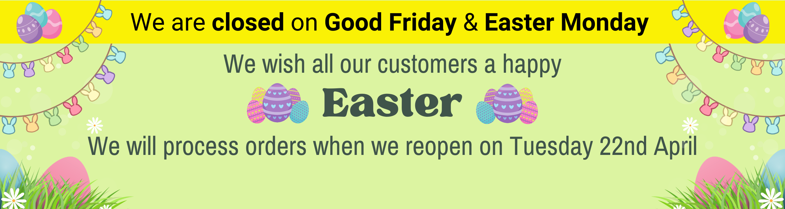 We are closed on Good Friday & Easter Monday. We wish all our customers a happy Easter. We will process orders when we reopen on Tuesday 22nd April