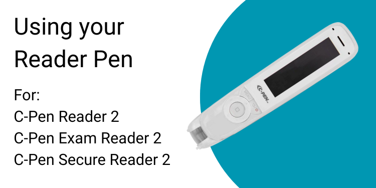 Using your Reader Pen. For:  C-Pen Reader 2 C-Pen Exam Reader 2  C-Pen Secure Reader 2