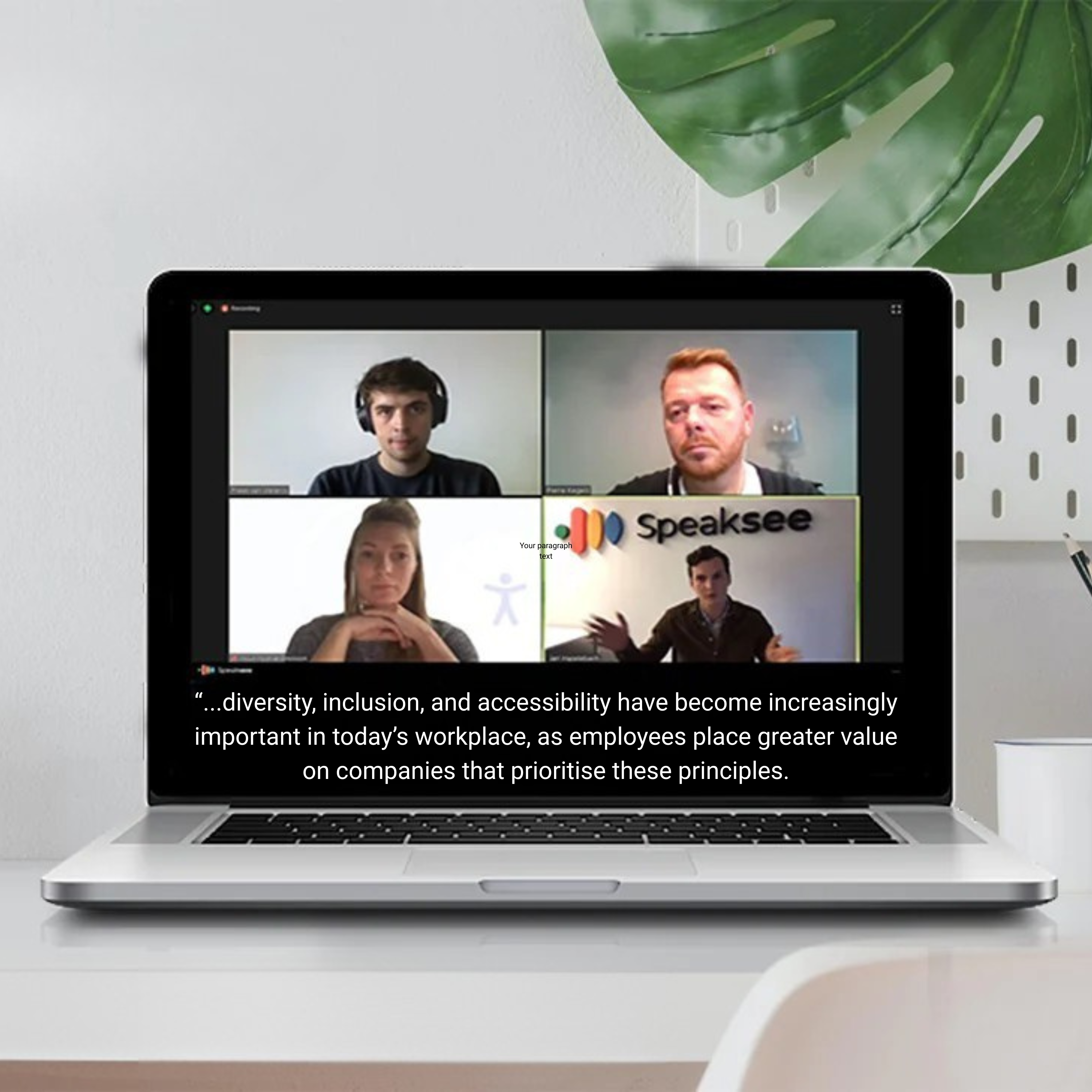 a laptop on a table, the laptop shows a remote meeting with 4 people on the scree and the caption reads: “...diversity, inclusion, and accessibility have become increasingly important in today’s workplace, as employees place greater value on companies that prioritise these principles.
