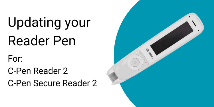 Updating your Reader Pen For:  C-Pen Reader 2 C-Pen Secure Reader 2