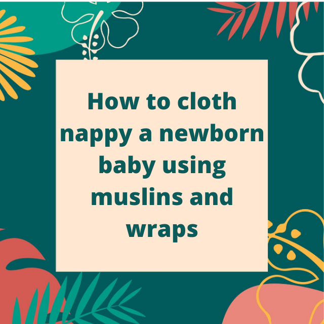 Using muslins and wraps as newborn nappies