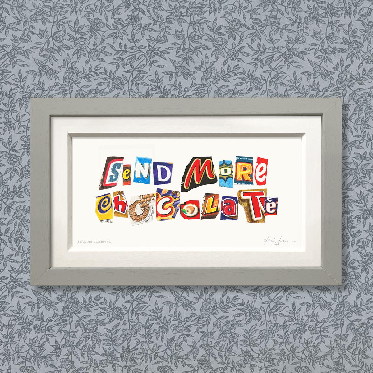 Limited edition print (smaller version) of drawing of cut-out letters - Send More Chocolate - in a grey frame.