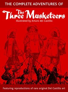The Complete Adventures of The Three Musketeers by Alexandre Dumas; edited by Steve Holland