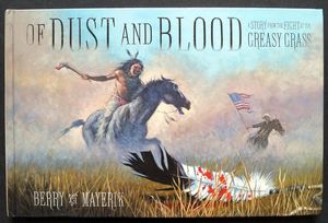 Of Dust and Blood: A Story from the Fight at the Greasy Grass by Jim Berry