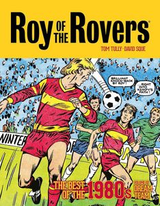 Roy of the Rovers: The Best of the 1980s - Volume 2 Dream Team by Tom Tully