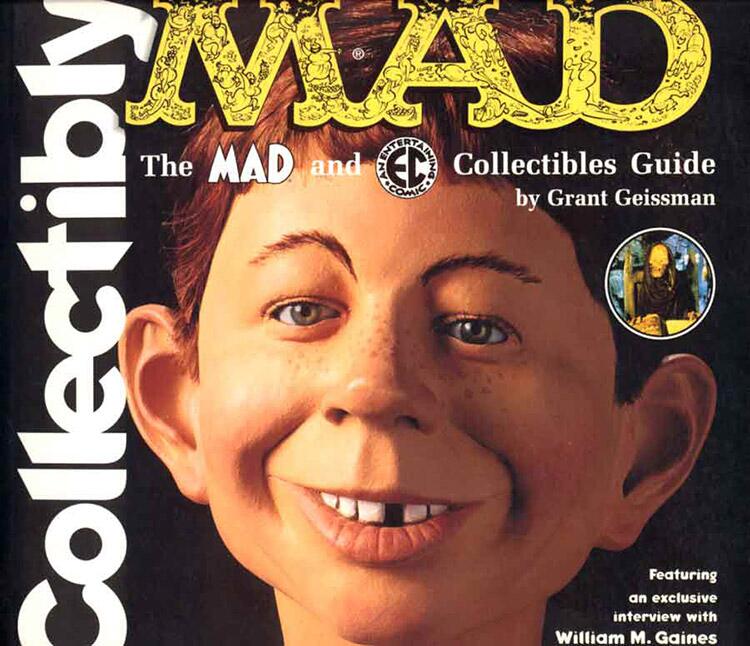 Collectibly Mad: The Mad and EC Collectibles Guide by Grant Geissman, William Gaines